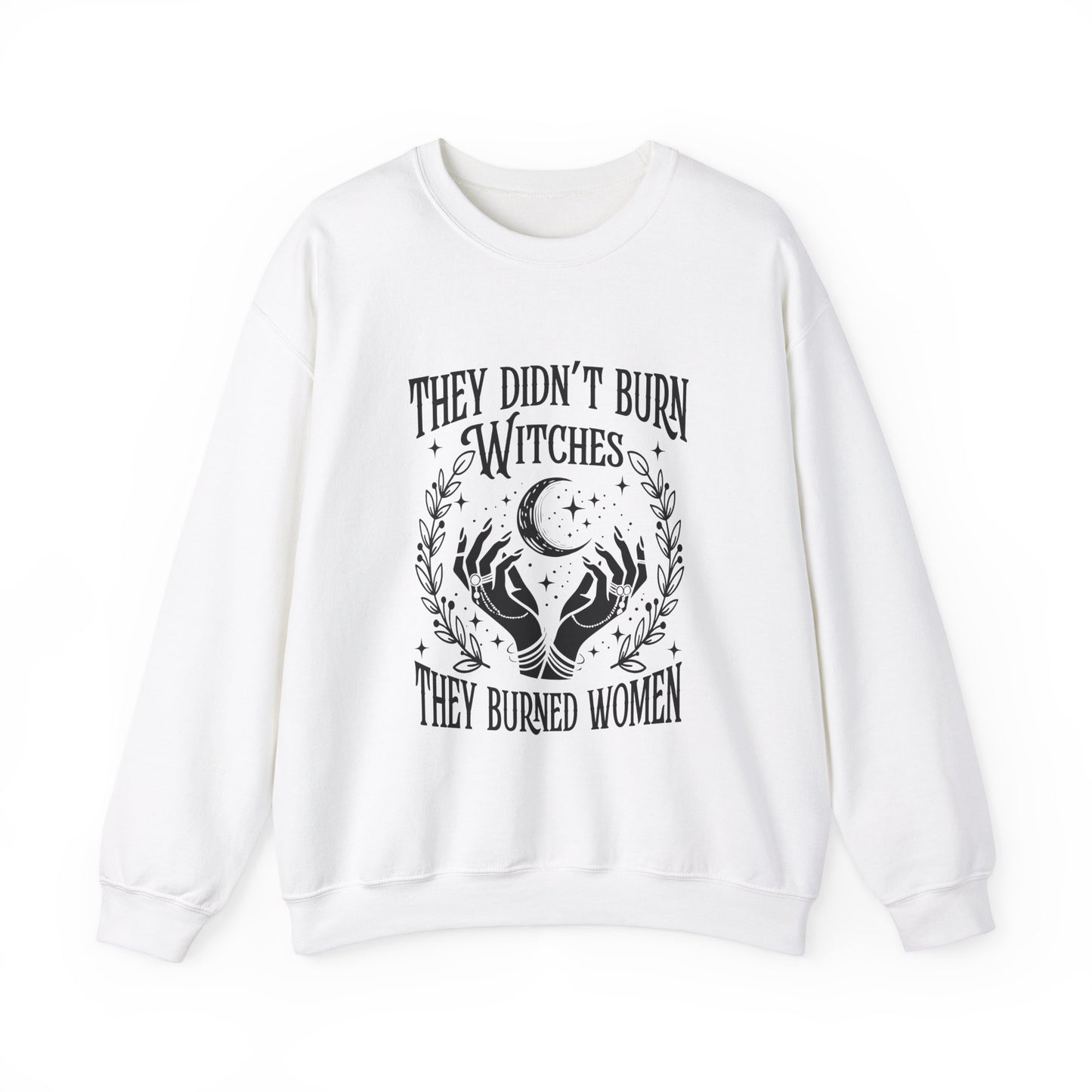 "They Didn't Burn Witches They Burned Women" Sweatshirt