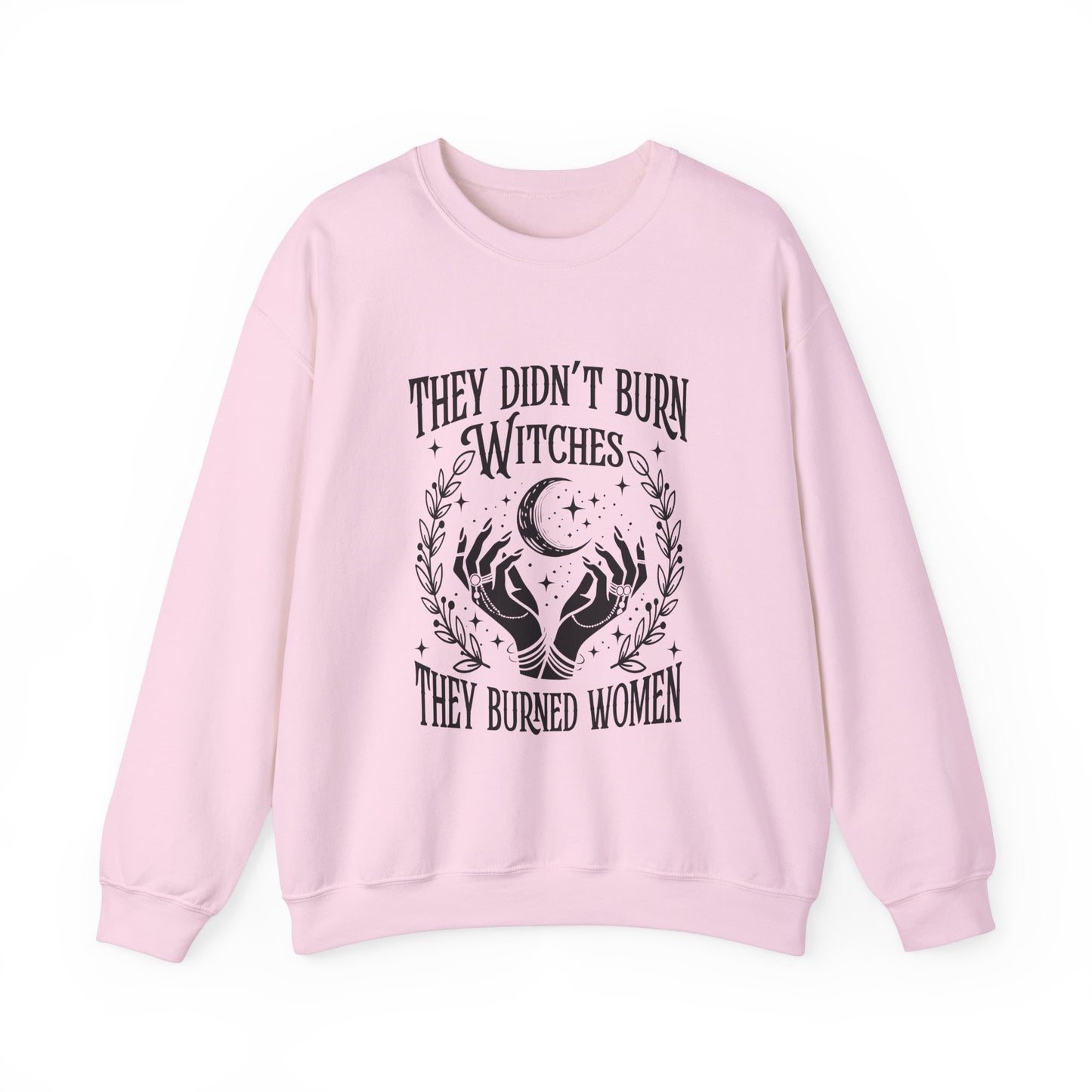 "They Didn't Burn Witches They Burned Women" Sweatshirt