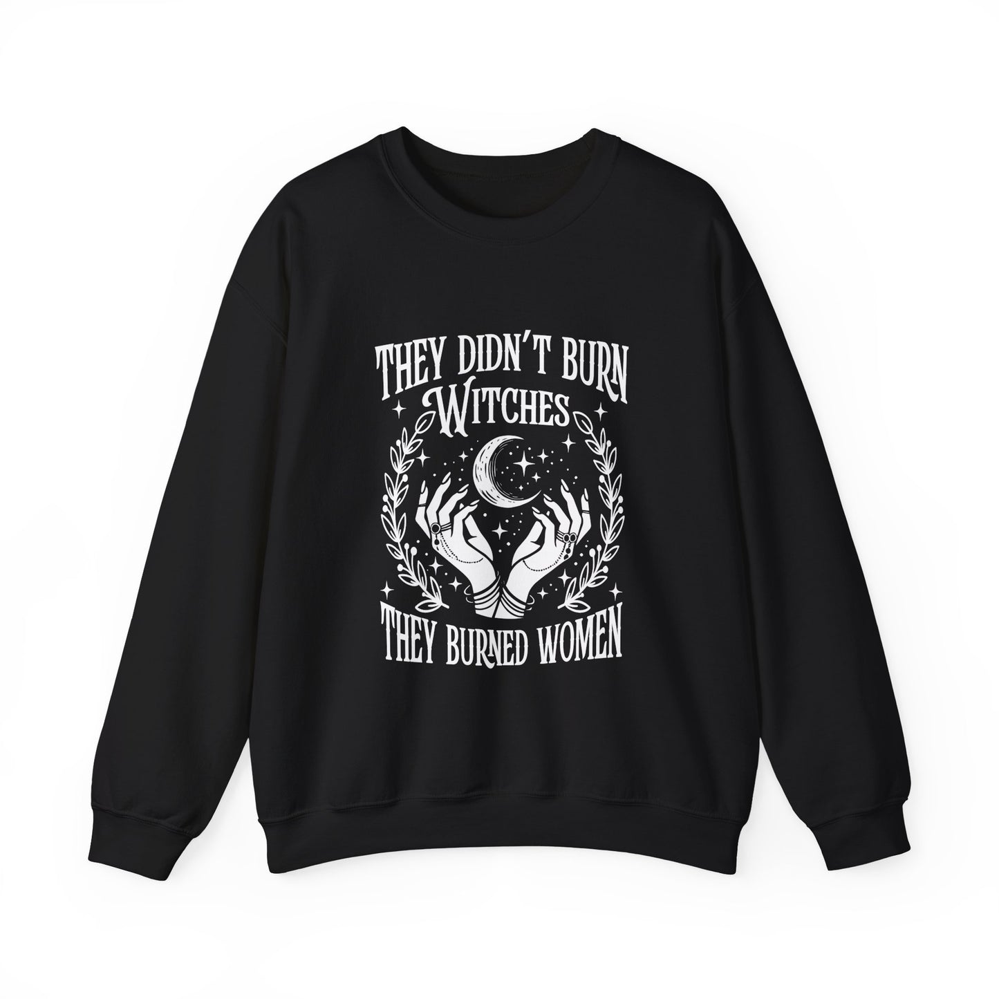 "They Didn't Burn Witches They Burned Women" Sweatshirt