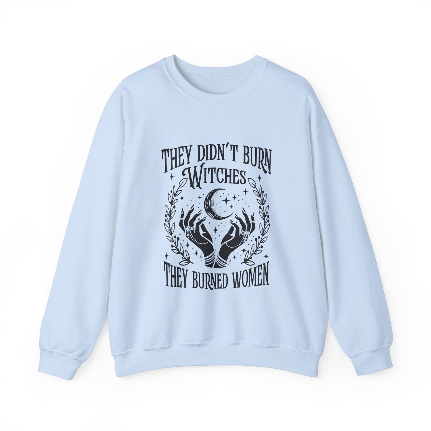 "They Didn't Burn Witches They Burned Women" Sweatshirt