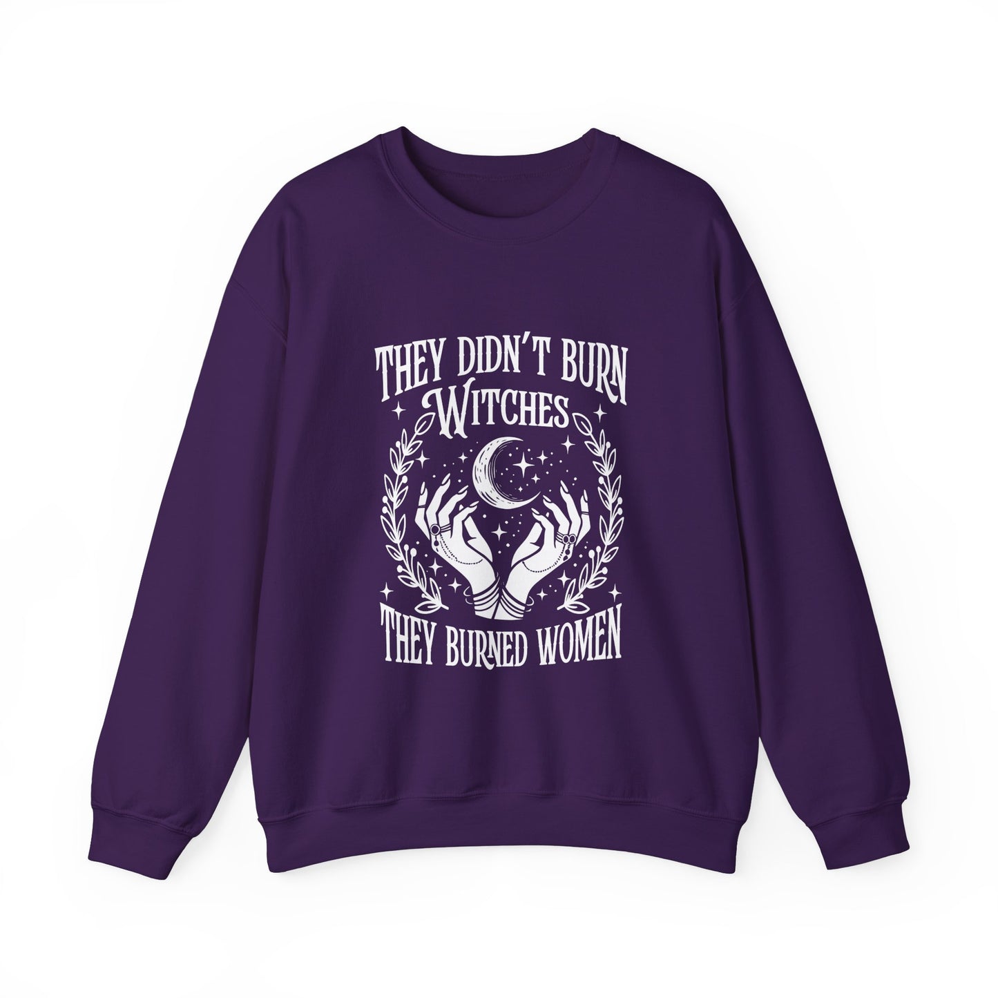 "They Didn't Burn Witches They Burned Women" Sweatshirt