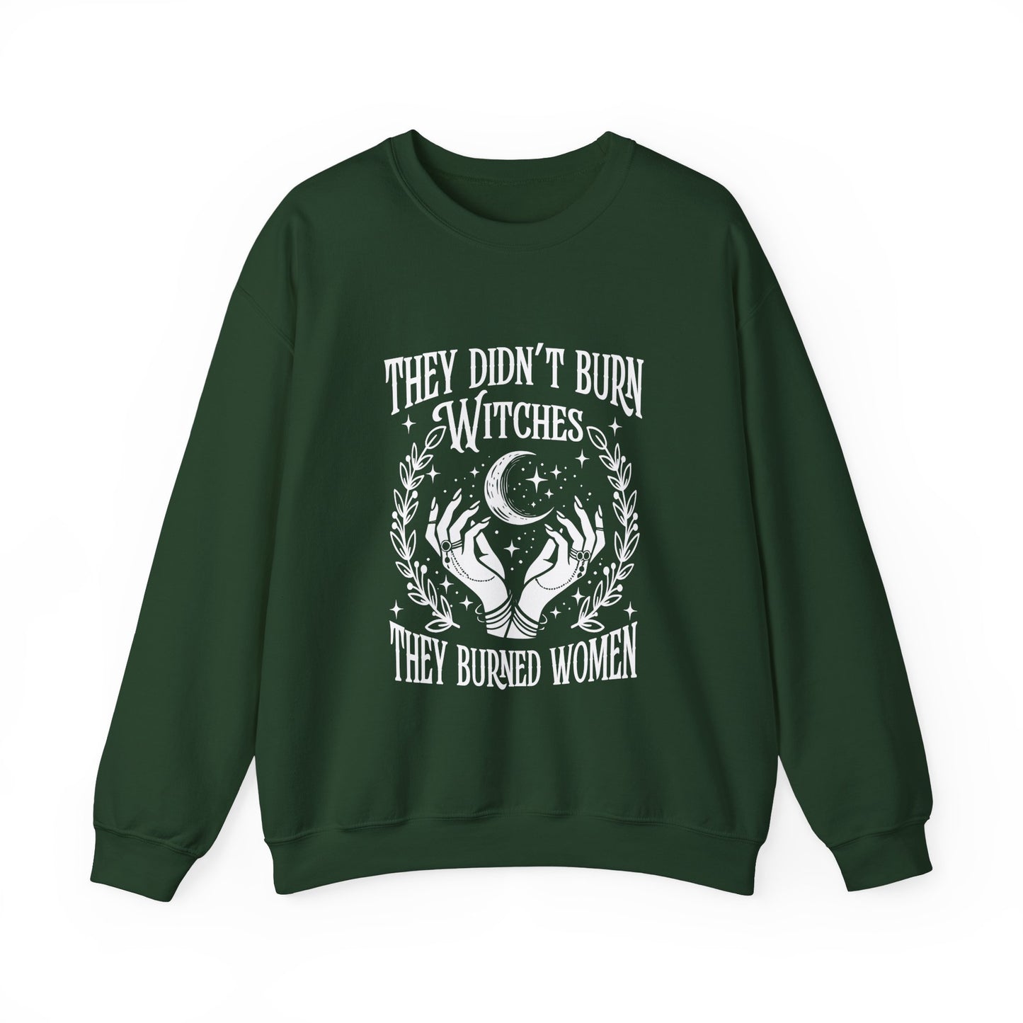 "They Didn't Burn Witches They Burned Women" Sweatshirt