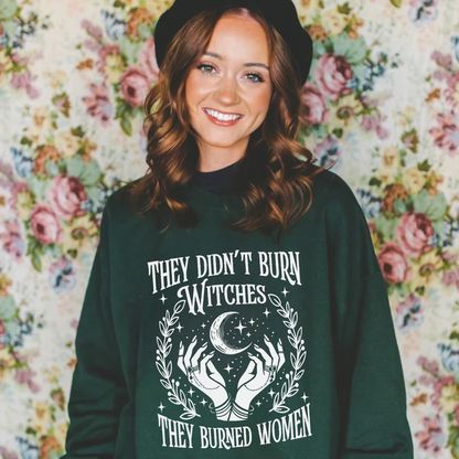 "They Didn't Burn Witches They Burned Women" Sweatshirt